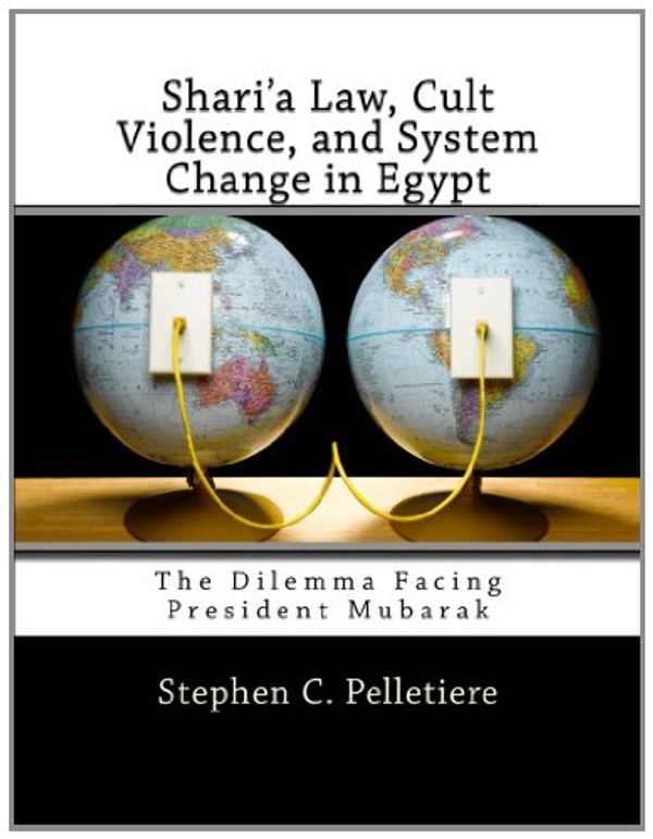 Cover Art for 9781463679873, Shari'a Law, Cult Violence, and System Change in Egypt: The Dilemma Facing President Mubarak by Stephen C. Pelletiere