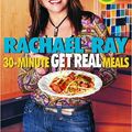 Cover Art for 9781400082537, Rachael Ray’s 30-Minute Get Real Meals: Eat Healthy Without Going to Extremes by Rachael Ray