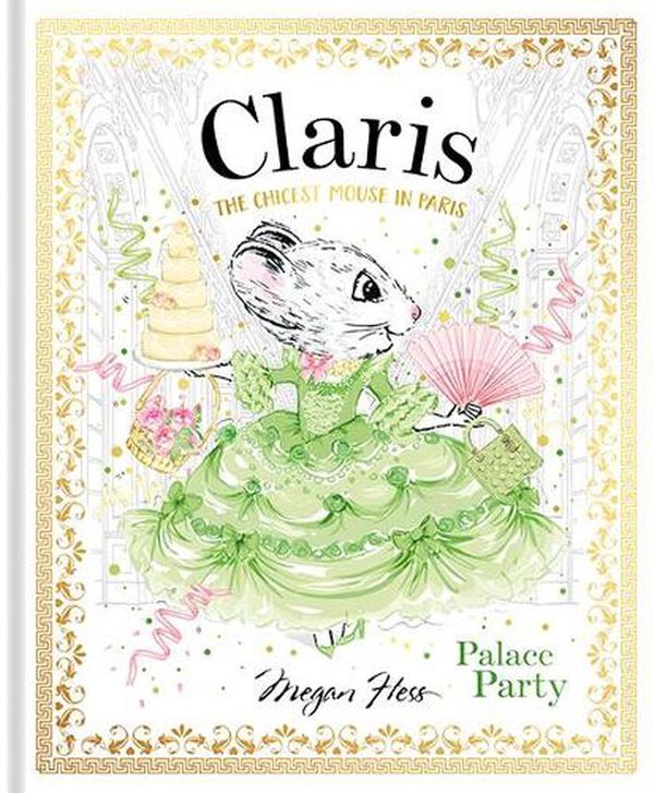 Cover Art for 9781760504977, Claris: Palace Party: The Chicest Mouse in Paris by Megan Hess
