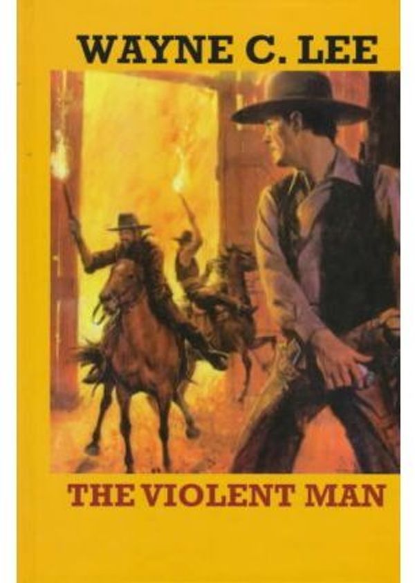 Cover Art for 9781574900989, The Violent Man by Wayne C Lee