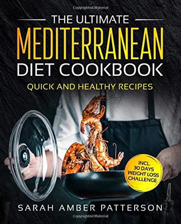 Cover Art for 9781094661100, The Ultimate Mediterranean Diet Cookbook: Quick and Healthy Recipes incl. 30 Days Weight Loss Challenge by Sarah Amber Patterson