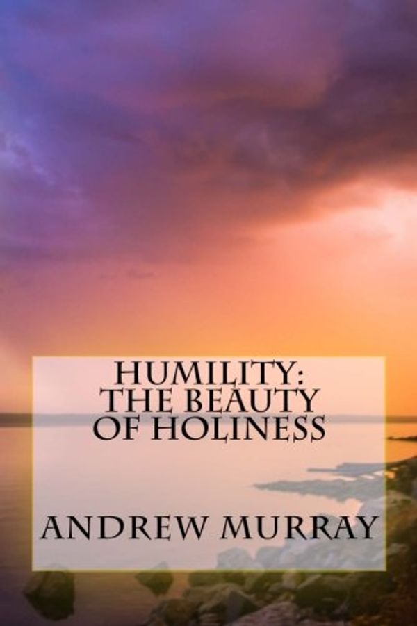 Cover Art for 9781984179616, Humility: The Beauty of Holiness [Updated Edition] (Murray Updated Classics) by Andrew Murray