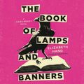 Cover Art for 9781549107269, The Book of Lamps and Banners (The Cass Neary Crime Novels) by Elizabeth Hand