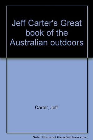 Cover Art for 9780727001580, Jeff Carter's Great book of the Australian outdoors by Jeff Carter