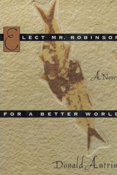Cover Art for 9780670851393, Elect Mr. Robinson for a Better World: A Novel by Donald Antrim
