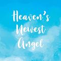 Cover Art for 9781649301680, Heaven's Newest Angel Letters To My Baby: A Diary Of All The Things I Wish I Could Say | Newborn Memories | Grief Journal | Loss of a Baby | Sorrowful ... Forever In Your Heart | Remember and Reflect by Patricia Larson