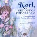Cover Art for 9781607348320, Karl, Get Out of the Garden!: Carolus Linnaeus and the Naming of Everything by Anita Sanchez, Catherine Stock