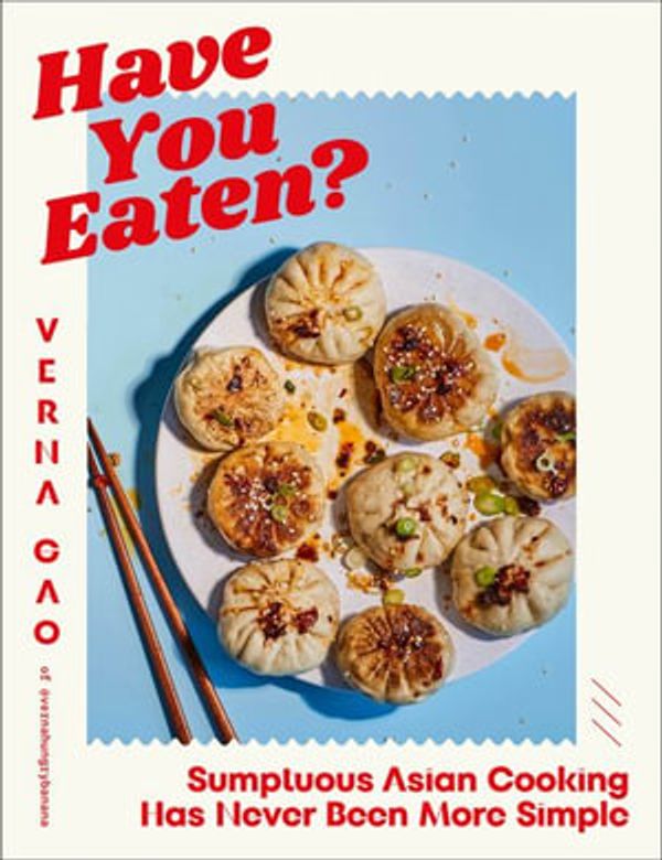 Cover Art for 9780744084450, Have You Eaten?: Deliciously Simple Asian Cooking for Every Mood by Verna Gao