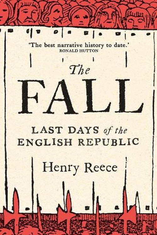 Cover Art for 9780300211498, The Fall: The Last Days of the English Republic by Henry Reece