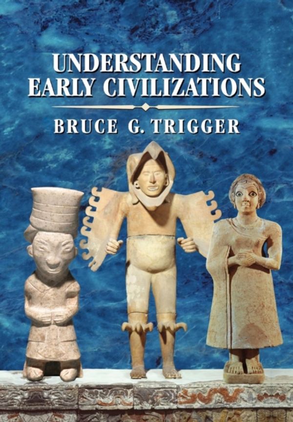 Cover Art for 9780521705455, Understanding Early Civilizations: A Comparative Study by Bruce G. Trigger