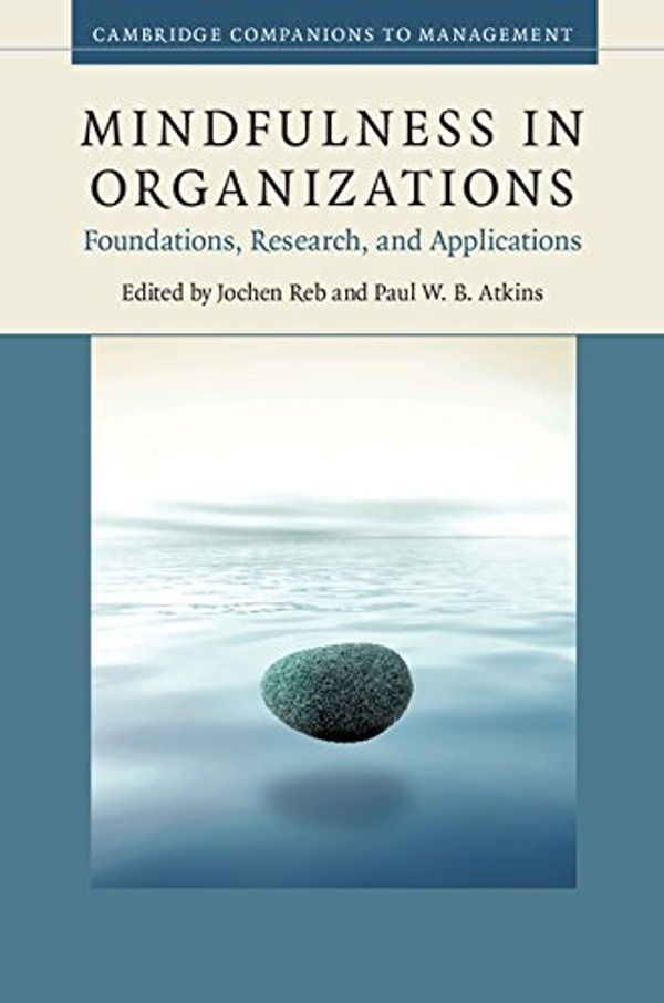 Cover Art for 9781107064805, Mindfulness in Organizations: Foundations, Research, and Applications (Cambridge Companions to Management) by Jochen Reb