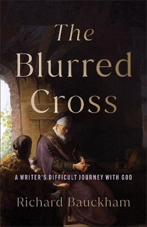 Cover Art for 9781540967435, The Blurred Cross: A Writer's Difficult Journey with God by Richard Bauckham