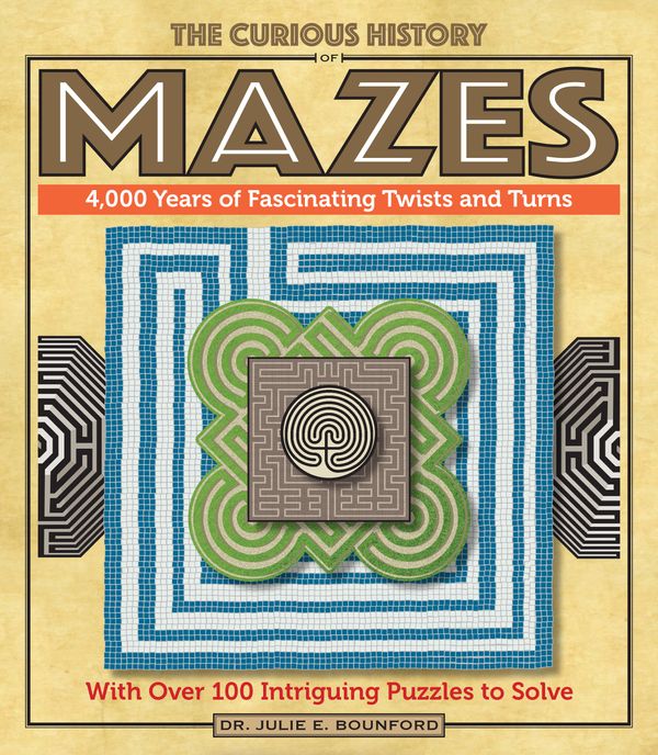 Cover Art for 9781577151777, The Curious History of Mazes4,000 Years of Fascinating Twists and Turns wit... by Julie E. Bounford