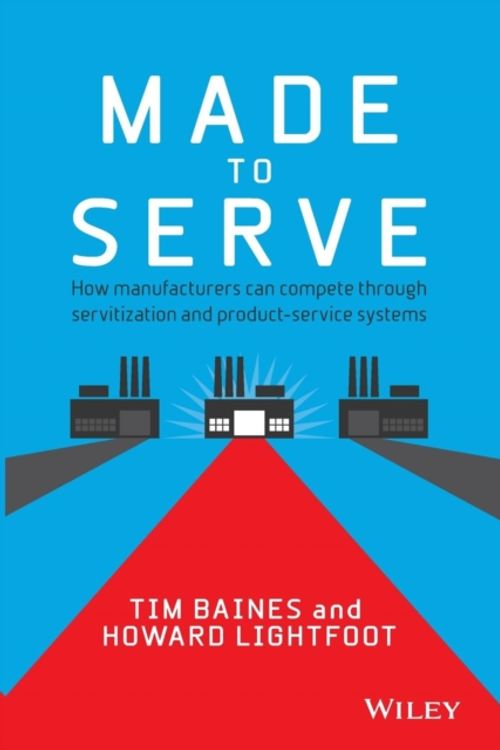 Cover Art for 9781118585313, Made to Serve by Baines, Timothy, Lightfoot, Howard