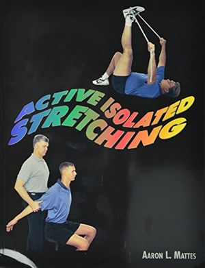 Cover Art for 9780965639606, Active Isolated Stretching by Aaron L. Mattes