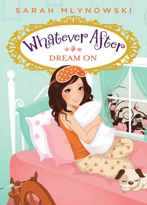 Cover Art for 9780545633659, Whatever After #4: Dream On by Sarah Mlynowski