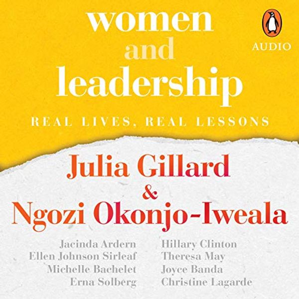 Cover Art for B089DLQ1QF, Women and Leadership: Real Lives, Real Lessons by Julia Gillard, Ngozi Okonjo-Iweala