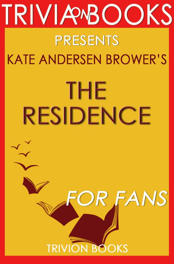 Cover Art for 1230001285482, The Residence by Kate Andersen Brower (Trivia-On-Books) by Trivion Books