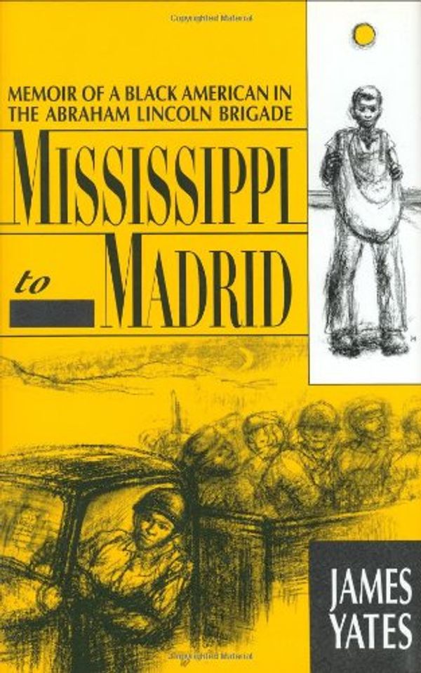 Cover Art for 9780940880207, Mississippi to Madrid: Memoir of a Black American in the Abraham Lincoln Brigade by James Yates