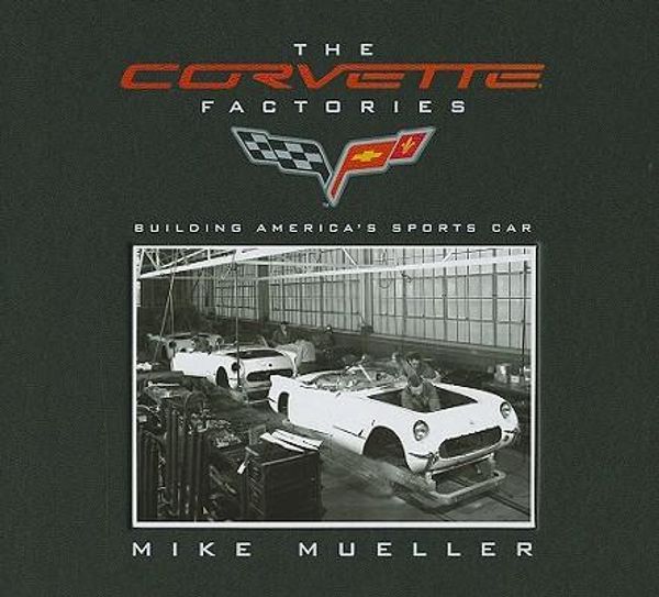 Cover Art for 9780760335512, The Corvette Factories by Mike Mueller