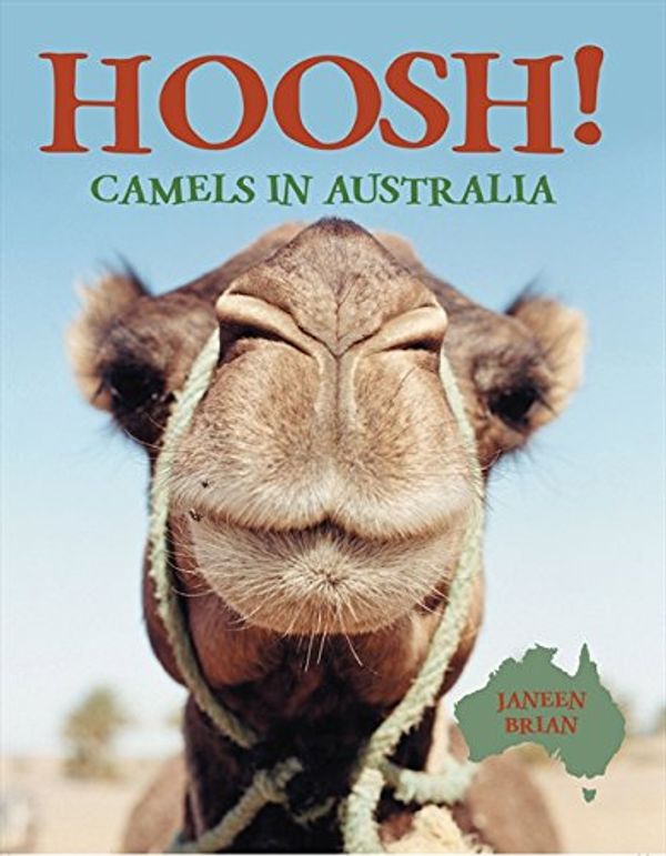 Cover Art for 9780733313882, Hoosh!: Camels in Australia by Janeen Brian