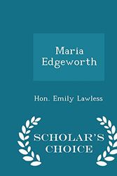 Cover Art for 9781297218002, Maria Edgeworth - Scholar's Choice Edition by Hon. Emily Lawless
