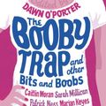 Cover Art for B00JTJEUCC, The Booby Trap and Other Bits and Boobs by Dawn O'Porter