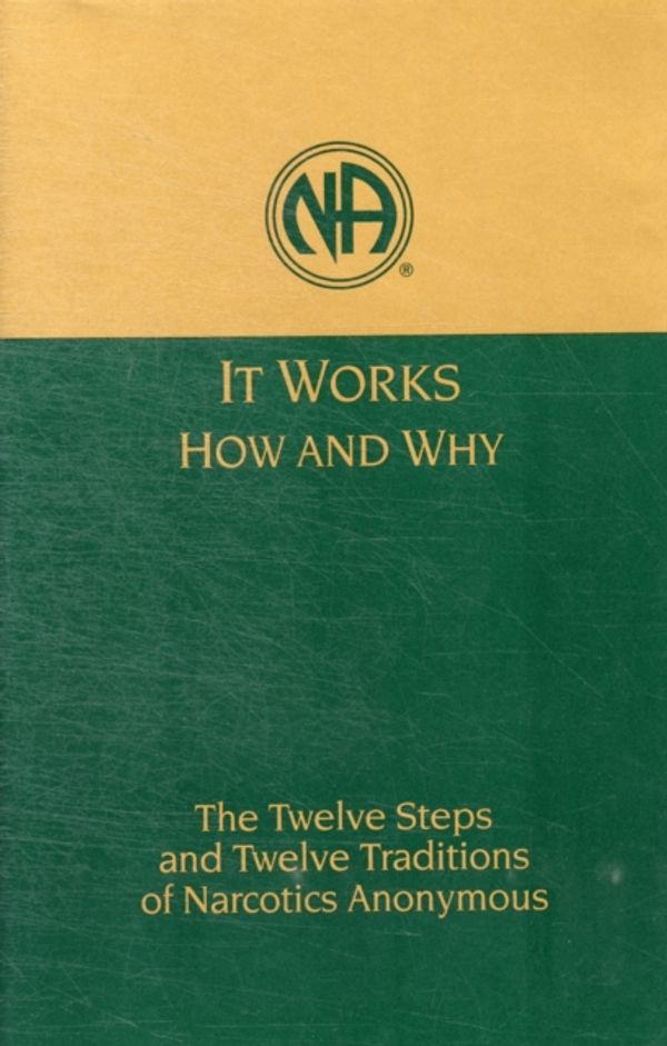 Cover Art for 9781557761811, It Works : How and Why : The Twelve Steps and Twelve Traditions of Narcotics Anonymous by World Service Office