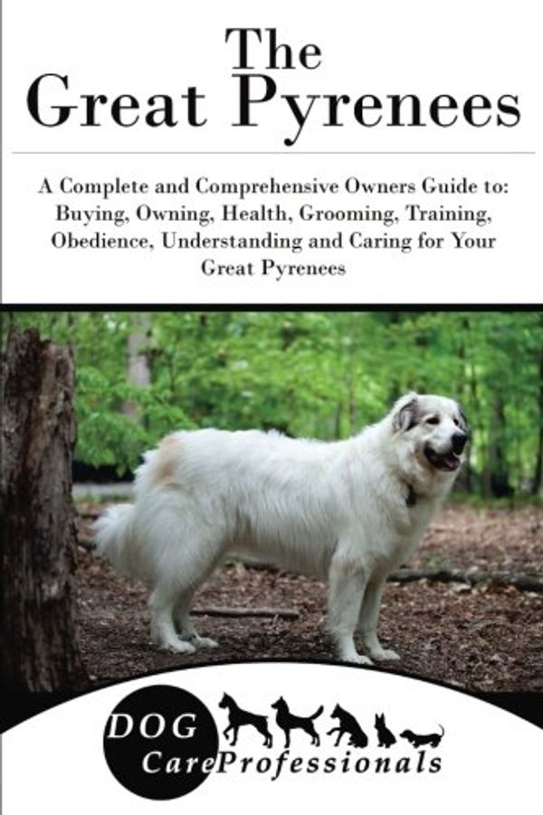 Cover Art for 9781542402439, The Great PyreneesA Complete and Comprehensive Owners Guide To: B... by Care Professionals, Dog
