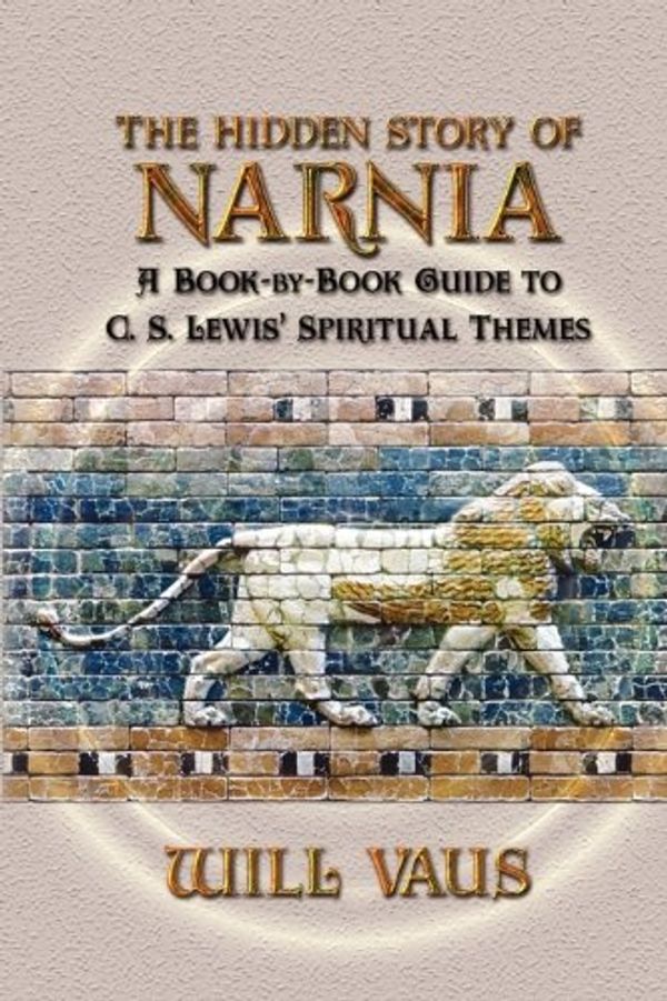 Cover Art for 9781936294022, The Hidden Story of Narnia by Will Vaus