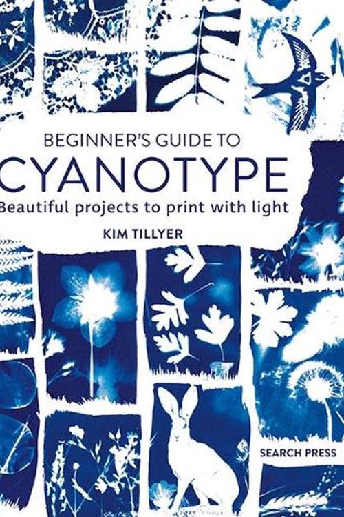 Cover Art for 9781800920958, Beginner's Guide to Cyanotype: Beautiful Projects to Print with Light by Kim Tillyer