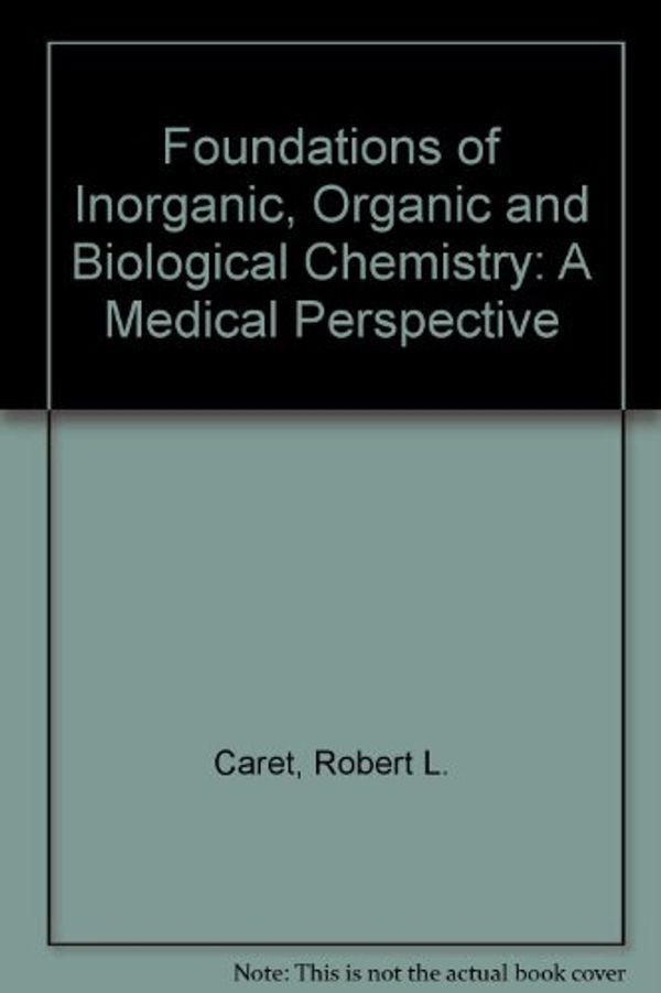 Cover Art for 9780697212443, Foundations of Inorganic, Organic and Biological Chemistry: A Medical Perspective by Robert L. Caret