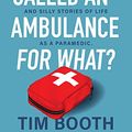 Cover Art for B0C4DBJMJS, You Called an Ambulance for What? by Tim Booth