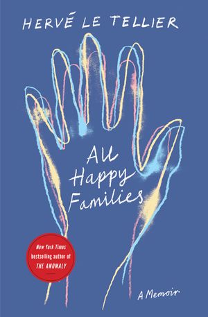 Cover Art for 9781590519370, All Happy Families: A Memoir by Herve Le Tellier