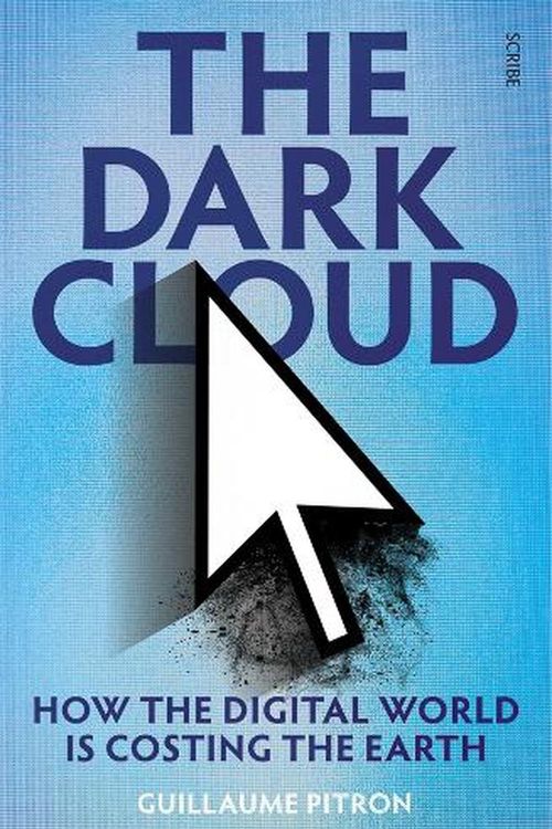 Cover Art for 9781922585523, The Dark Cloud: how the digital world is costing the Earth by Guillaume Pitron