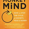 Cover Art for B01LWA99FL, Don't Feed the Monkey Mind: How to Stop the Cycle of Anxiety, Fear, and Worry by Jennifer Shannon