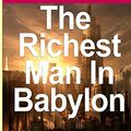 Cover Art for 9781530411559, Richest Man in Babylon - The Success Secrets of the Ancients by George S. Clason