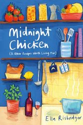 Cover Art for 9781408867761, Midnight Chicken: & Other Recipes Worth Living For by Ella Risbridger