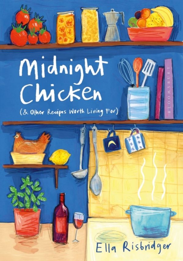 Cover Art for 9781408867761, Midnight Chicken: & Other Recipes Worth Living For by Ella Risbridger