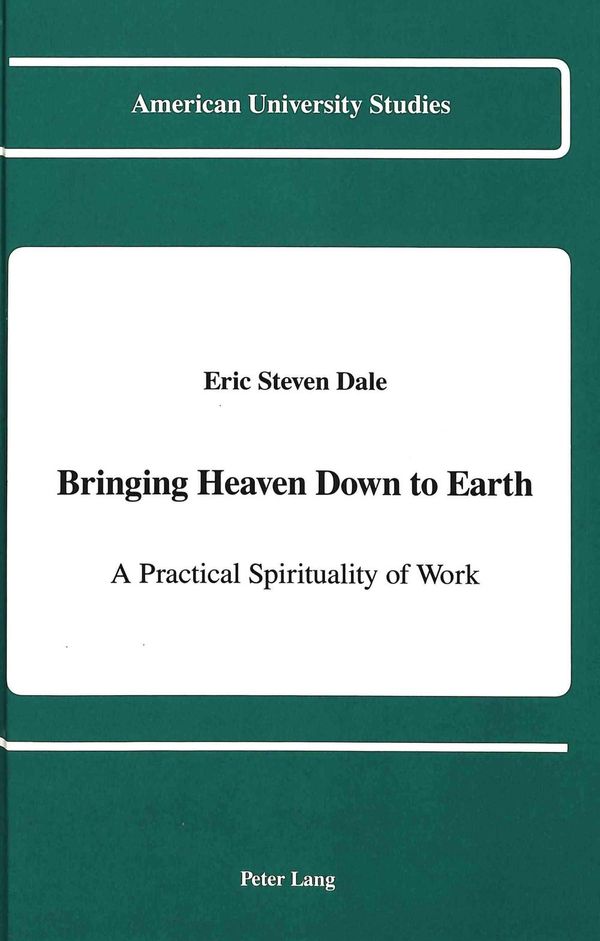 Cover Art for 9780820415185, Bringing Heaven Down to Earth by Eric Steven Dale