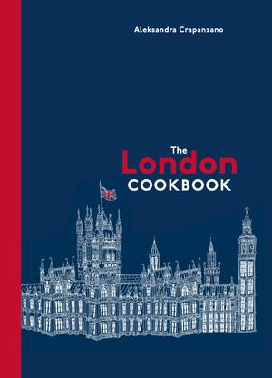 Cover Art for 9781607748137, The London CookbookRecipes from the Restaurants, Cafes, and Hole-I... by Aleksandra Crapanzano