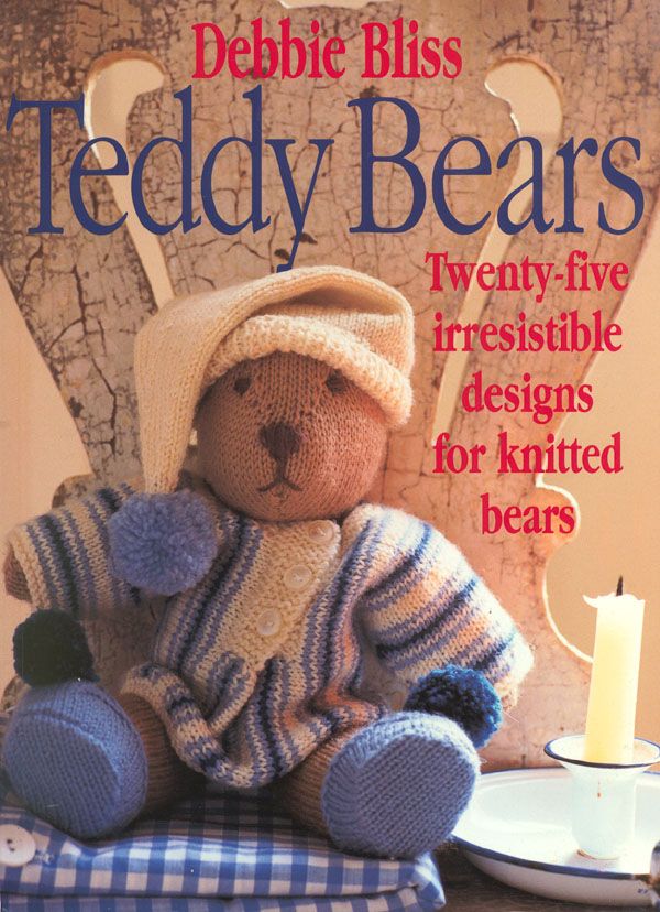 Cover Art for 9780091852566, Teddy Bears: Twentyfive Irresistable Designs for Knitted Bears by Debbie Bliss
