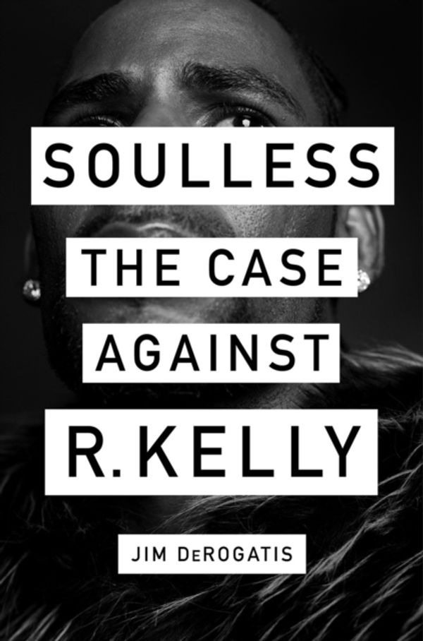 Cover Art for 9781419740077, Soulless: The Case Against R. Kelly by Jim DeRogatis