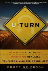 Cover Art for 9781582345871, U-Turn: What If You Woke Up One Morning and Realized You Were Living the Wrong Life? by Bruce Grierson