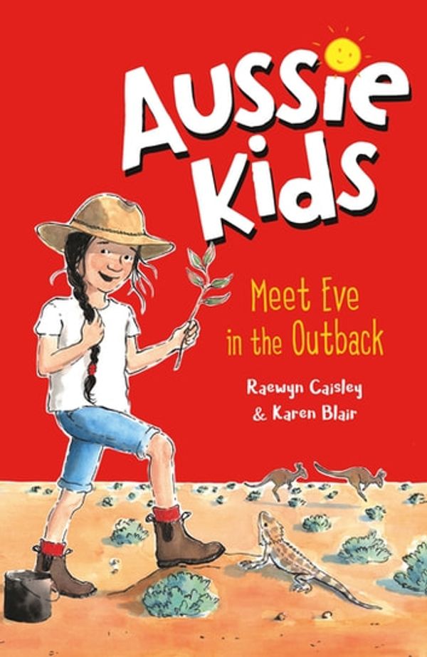 Cover Art for 9781760147433, Aussie Kids: Meet Eve in the Outback by Raewyn Caisley