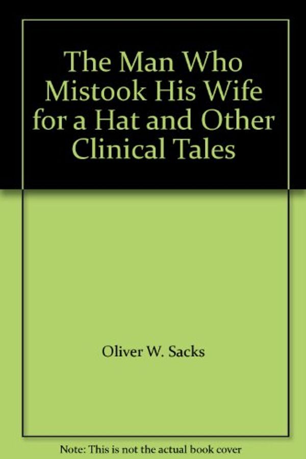 Cover Art for 9780804511759, The Man Who Mistook His Wife for a Hat (Sac 1175) by Oliver W. Sacks