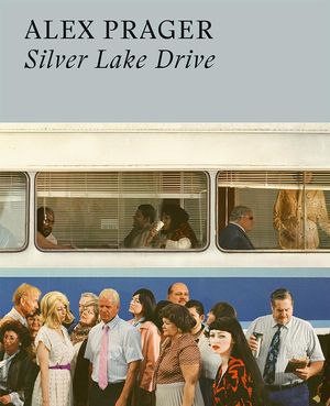 Cover Art for 9780500544976, Alex Prager: Silver Lake Drive by Alex Prager