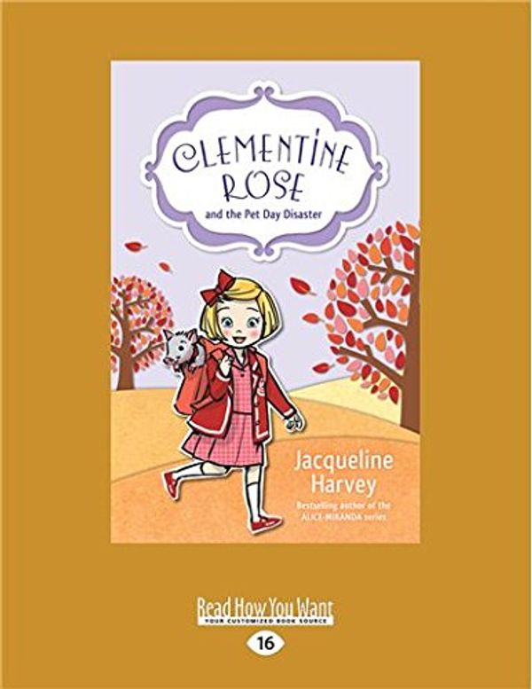 Cover Art for 9781525245206, Clementine Rose and the Pet Day Disaster by Jacqueline Harvey