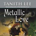 Cover Art for 9780732275068, Metallic Love by Tanith Lee