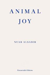 Cover Art for 9781913097950, Animal Joy: A Book of Laughter and Resuscitation by Nuar Alsadir
